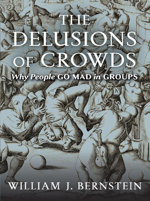 Title details for The Delusions of Crowds by William J. Bernstein - Available